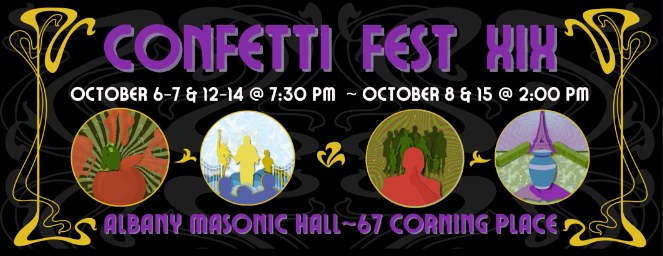 Graphic with text reading Confetti Fest XIX, October 6-7 & 12-14 @ 7:30 PM - October 8 & 15 at 2:00 PM. Albany Masonic Hall - 67 Corning Place