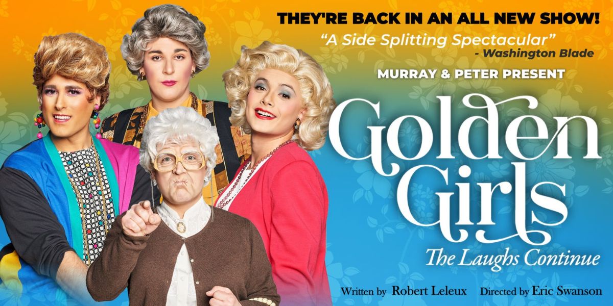 Graphic showing four women at left hand side and text "They're back in an all new show! "A Side Splitting Spectacular" ~Washington Blade Murray & Peter Present Golden Girls The Laughs Continue"