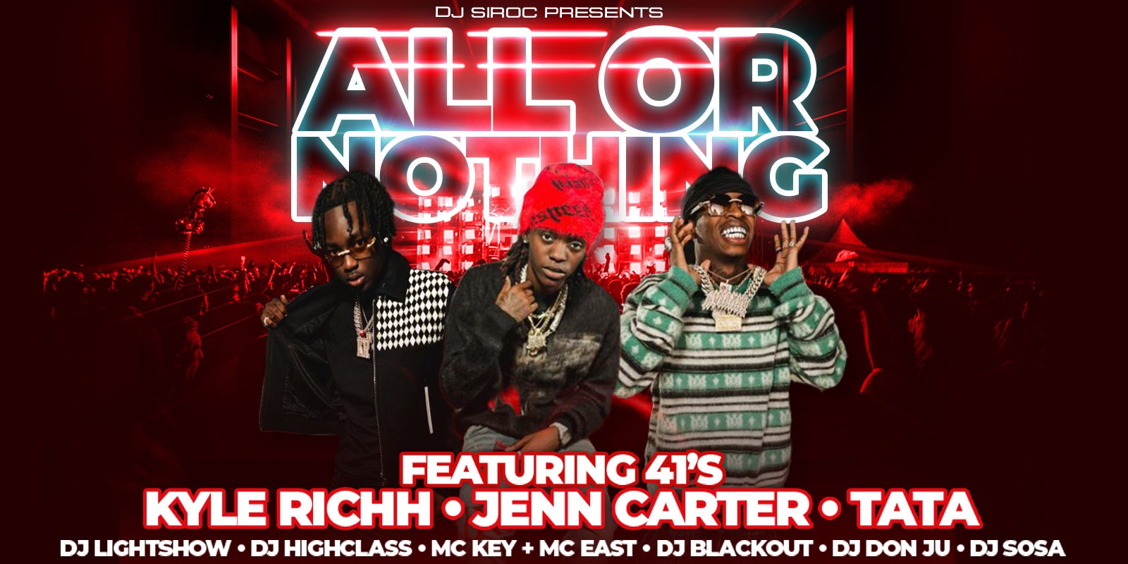 ALL OR NOTHING FEATURING 41'S KYLE RICH JENN CARTER TATA DJ LIGHTSHOW DJ HIGHCLASS MC KEY MC EAST DJ BLACKOUT DJ DON JU DJ SOSA