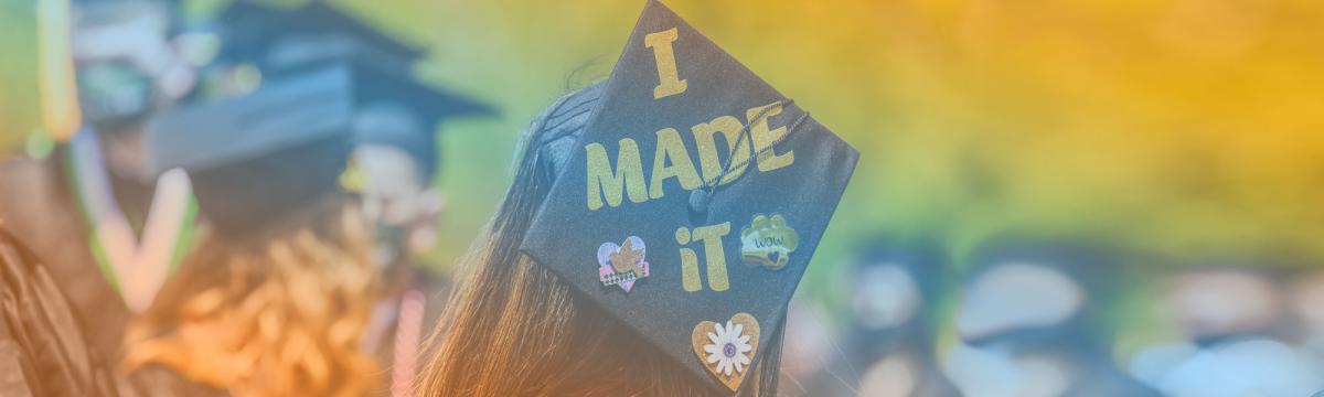 Graduation mortarboard with I Made It lettered on it